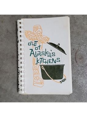 Out of Alaska's Kitchens Cookbook, Eighth Printing 1976